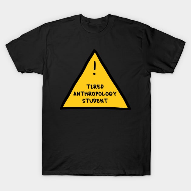 ⚠️ Tired Anthropology Student ⚠️ T-Shirt by orlumbustheseller